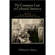 The Common Law in Colonial America Volume IV: Law and the Constitution on the Eve of Independence, 1735-1776