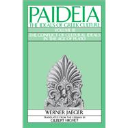 Paideia: The Ideals of Greek Culture Volume III: The Conflict of Cultural Ideals in the Age of Plato