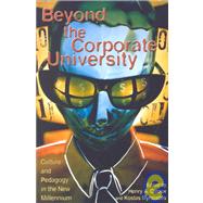 Beyond the Corporate University Culture and Pedagogy in the New Millennium