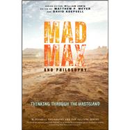 Mad Max and Philosophy Thinking Through the Wasteland