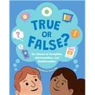 True or False? The Science of Perception, Misinformation, and Disinformation