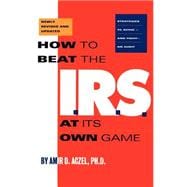How to Beat the I.R.S. at Its Own Game Strategies to Avoid--and Fight--an Audit