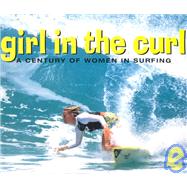 Girl in the Curl A Century of Women in Surfing