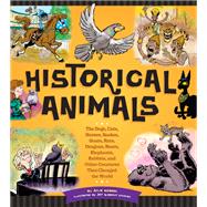 Historical Animals The Dogs, Cats, Horses, Snakes, Goats, Rats, Dragons, Bears, Elephants, Rabbits and Other Creatures that Changed the World