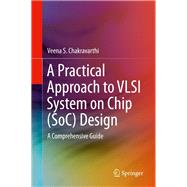 A Practical Approach to VLSI System on Chip (SoC) Design