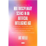 Introduction to Multidisciplinary Science in an Artificial-Intelligence Age: Chemical, Nuclear, and Thermonuclear Reactions, and Oxygenic and Anoxygenic Photosyntheses