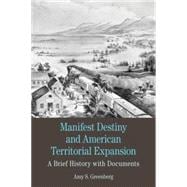 Manifest Destiny and American Territorial Expansion A Brief History with Documents