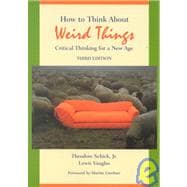 How to Think About Weird Things:  Critical Thinking for a New Age