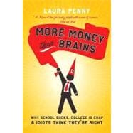 More Money Than Brains: Why School Sucks, College Is Crap, and Idiots Think They're Right