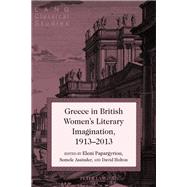 Greece in British Women's Literary Imagination, 1913–2013