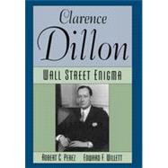 Clarence Dillon A Wall Street Enigma