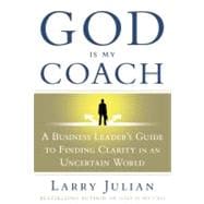 God Is My Coach : A Business Leader's Guide to Finding Clarity in an Uncertain World