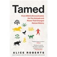 Tamed From Wild to Domesticated, the Ten Animals and Plants That Changed Human History