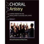 Choral Artistry A Kodály Perspective for Middle School to College-Level Choirs, Volume 1