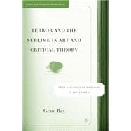 Terror and the Sublime in Art and Critical Theory From Auschwitz to Hiroshima to September 11 and Beyond