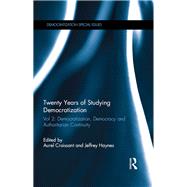 Twenty Years of Studying Democratization: Vol 2: Democratization, Democracy and Authoritarian Continuity