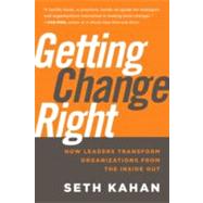 Getting Change Right How Leaders Transform Organizations from the Inside Out