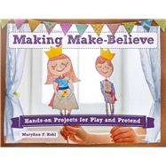Making Make-Believe Hands-on Projects for Play and Pretend