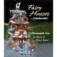 Fairy Houses . . . Unbelievable! A Photographic Tour