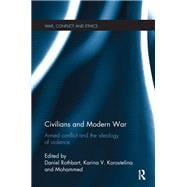 Civilians and Modern War: Armed Conflict and the Ideology of Violence
