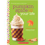 Pumpkin Spice Up Your Life: A Wish Novel A Wish Novel