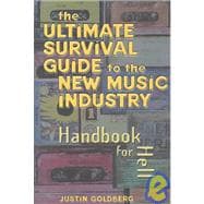 Ultimate Survival Guide for the New Music Industry : A Handbook for Hell