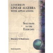COURSE IN LINEAR ALGEBRA WITH APPLICATIONS: SOLUTIONS TO THE EXERCISES
