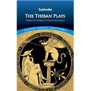 The Theban Plays Oedipus Rex, Oedipus at Colonus and Antigone