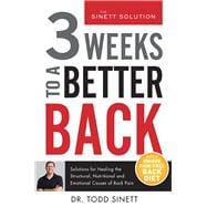 3 Weeks To A Better Back Solutions for Healing the Structural, Nutritional, and Emotional Causes of Back Pain