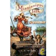 Mississippi Jack: Being an Account of the Further Waterborne Adventures of Jacky Faber,midshipman, Fine Lady, and Lily of the West