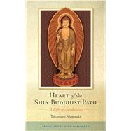Heart of the Shin Buddhist Path : A Life of Awakening