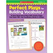 Perfect Plays for Building Vocabulary: Grades 5-6 10 Short Read-Aloud Plays with Activity Pages That Teach 100+ Key Vocabulary Words in Context
