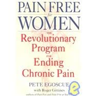 Pain Free for Women The Revolutionary Program for Ending Chronic Pain