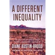 A Different Inequality The Politics of Debate About Remote Aboriginal Australia