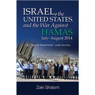 Israel, the United States, and the War Against Hamas, July–August 2014 The “Special Relationship” under Scrutiny,9781789760491