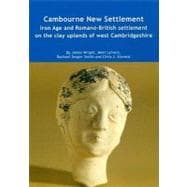 Cambourne New Settlement : Iron Age and Romano-British Settlement on the Clay Uplands of West Cambridgeshire