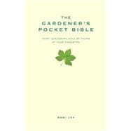 The Gardener's Pocket Bible Every gardening rule of thumb at your fingertips