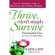 Thrive, Don't Simply Survive Passionately Live the Life You Didn't Plan