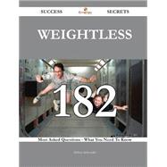 Weightless 182 Success Secrets - 182 Most Asked Questions On Weightless - What You Need To Know