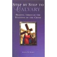 Step by Step to Calvary : Praying Through the Stations of the Cross