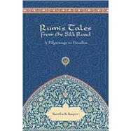 Rumi's Tales from the Silk Road Pilgrimage to Paradise