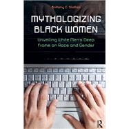Mythologizing Black Women: Unveiling White Men's Racist Deep Frame on Race and Gender