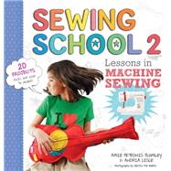 Sewing School ® 2 Lessons in Machine Sewing; 20 Projects Kids Will Love to Make