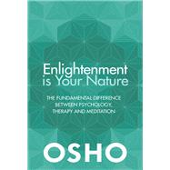 Enlightenment is Your Nature The Fundamental Difference Between Psychology, Therapy, and Meditation