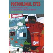 Postcolonial Eyes Intercontinental Travel in Francophone African Literature