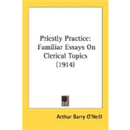 Priestly Practice : Familiar Essays on Clerical Topics (1914)