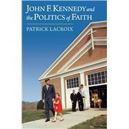 John F. Kennedy and the Politics of Faith