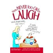 You're Never too Old to Laugh A laugh-out-loud collection of cartoons, quotes, jokes, and trivia on growing older