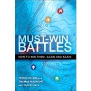 Must-Win Battles : How to Win Them, Again and Again