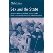 Sex and the State: Abortion, Divorce, and the Family under Latin American Dictatorships and Democracies